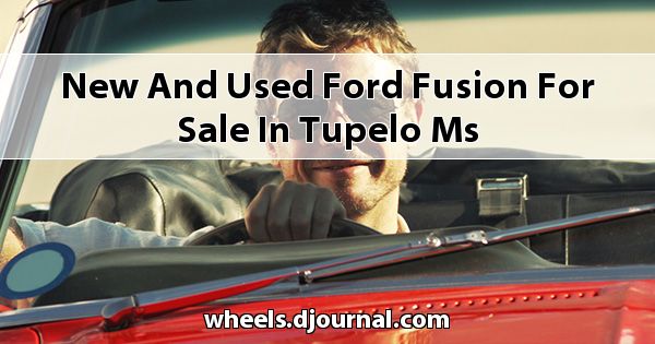 New and Used Ford Fusion for sale in Tupelo, MS