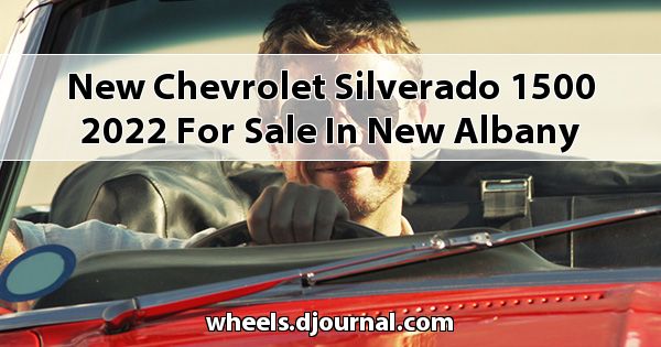 New Chevrolet Silverado 1500 2022 for sale in New Albany