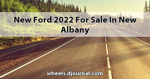 New Ford 2022 for sale in New Albany