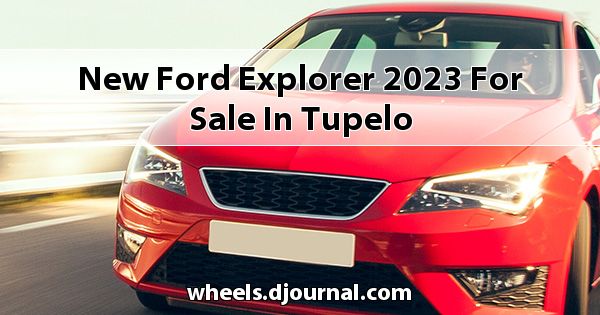 New Ford Explorer 2023 for sale in Tupelo