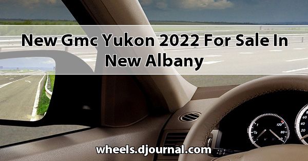 New GMC Yukon 2022 for sale in New Albany