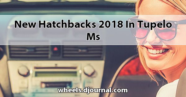 New Hatchbacks 2018 in Tupelo, MS