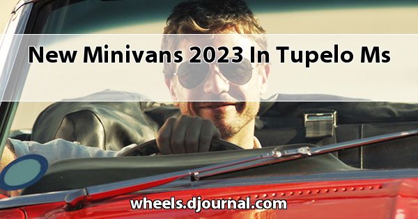 New Minivans 2023 in Tupelo, MS