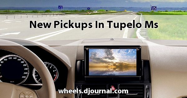 New Pickups in Tupelo, MS