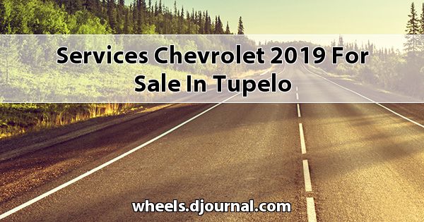 Services Chevrolet 2019 for sale in Tupelo