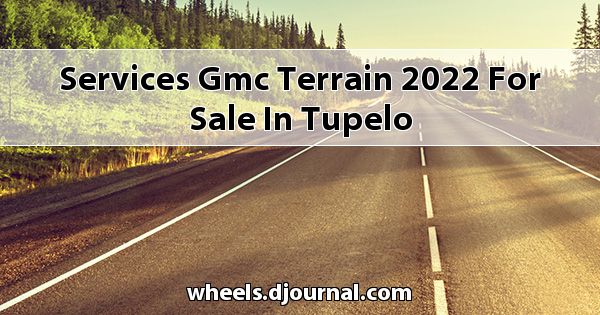 Services GMC Terrain 2022 for sale in Tupelo