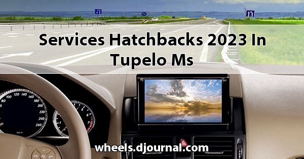 Services Hatchbacks 2023 in Tupelo, MS