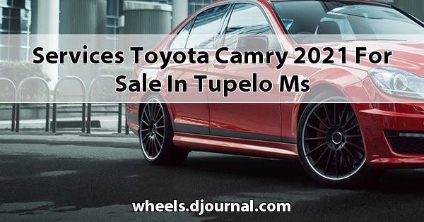 Services Toyota Camry 2021 for sale in Tupelo, MS