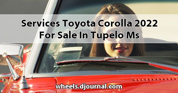 Services Toyota Corolla 2022 for sale in Tupelo, MS