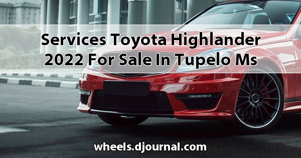Services Toyota Highlander 2022 for sale in Tupelo, MS