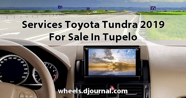 Services Toyota Tundra 2019 for sale in Tupelo