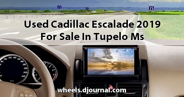 Used Cadillac Escalade 2019 for sale in Tupelo, MS