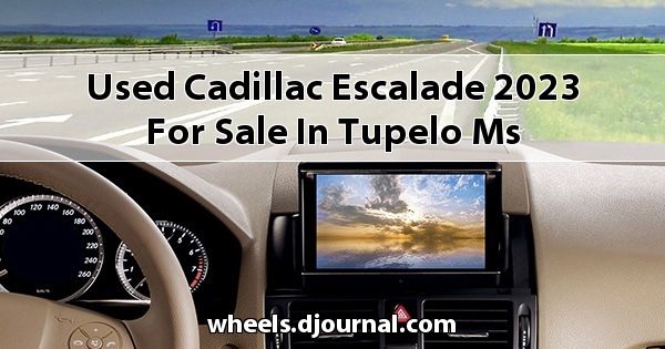 Used Cadillac Escalade 2023 for sale in Tupelo, MS