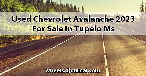 Used Chevrolet Avalanche 2023 for sale in Tupelo, MS