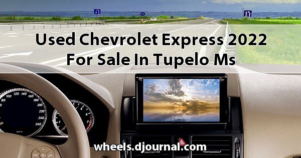 Used Chevrolet Express 2022 for sale in Tupelo, MS
