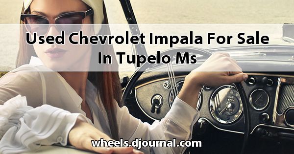Used Chevrolet Impala for sale in Tupelo, MS