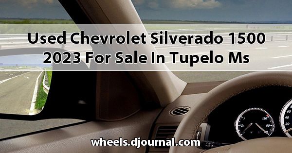 Used Chevrolet Silverado 1500 2023 for sale in Tupelo, MS
