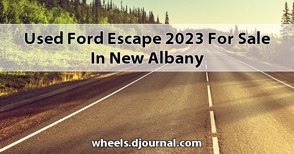 Used Ford Escape 2023 for sale in New Albany