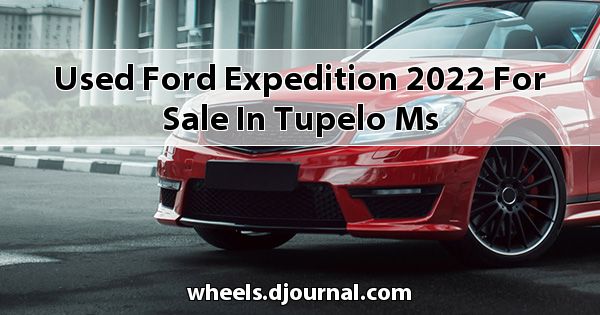 Used Ford Expedition 2022 for sale in Tupelo, MS